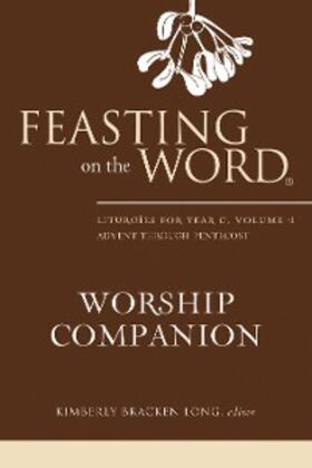 Long |  Feasting on the Word Worship Companion: Liturgies for Year C, Volume 1 | eBook | Sack Fachmedien