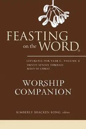 Long |  Feasting on the Word Worship Companion: Liturgies for Year C, Volume 2 | eBook | Sack Fachmedien