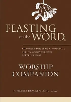 Long |  Feasting on the Word Worship Companion: Liturgies for Year A, Volume 2 | eBook | Sack Fachmedien