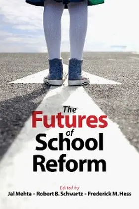 Mehta / Schwartz / Hess |  The Futures of School Reform | eBook | Sack Fachmedien