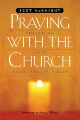 Mcknight |  Praying with the Church: Following Jesus Daily, Hourly, Today | eBook | Sack Fachmedien