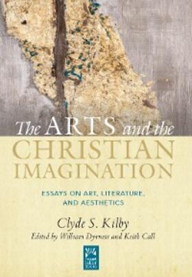 Kilby / Dyrness / Call |  The Arts and the Christian Imagination | eBook | Sack Fachmedien