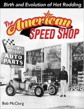 Mcclurg |  The American Speed Shop: Birth and Evolution of Hot Rodding | eBook | Sack Fachmedien