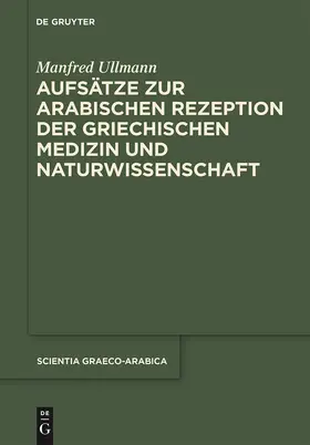 Ullmann / Arnzen | Aufsätze zur arabischen Rezeption der griechischen Medizin und Naturwissenschaft | Buch | 978-1-61451-844-0 | sack.de