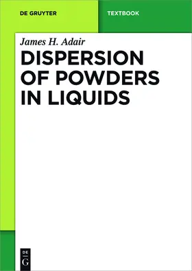 Adair | Dispersion of Powders in Liquids | Buch | 978-1-61451-917-1 | www.sack.de