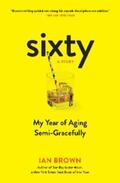 Brown |  Sixty: A Diary: My Year of Aging Semi-Gracefully | eBook | Sack Fachmedien