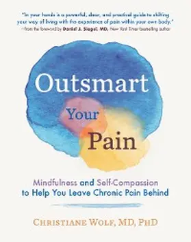 Wolf |  Outsmart Your Pain: Mindfulness and Self-Compassion to Help You Leave Chronic Pain Behind | eBook | Sack Fachmedien