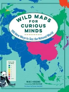Higgins |  Wild Maps for Curious Minds: 100 New Ways to See the Natural World (Maps for Curious Minds) | eBook | Sack Fachmedien