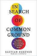 Berbner |  In Search of Common Ground: Inspiring True Stories of Overcoming Hate in a Divided World | eBook | Sack Fachmedien