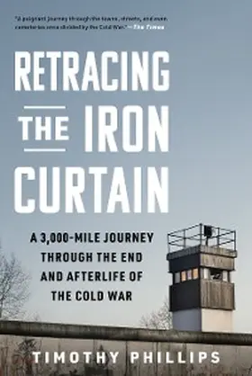 Phillips |  Retracing the Iron Curtain: A 3,000-Mile Journey Through the End and Afterlife of the Cold War | eBook | Sack Fachmedien