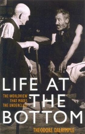 Dalrymple |  Life at the Bottom | eBook | Sack Fachmedien