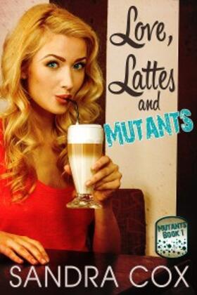 Cox |  Love, Lattes and Mutants | eBook | Sack Fachmedien
