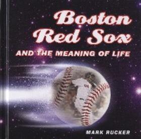 Rucker |  Boston Red Sox and the Meaning of Life | eBook | Sack Fachmedien