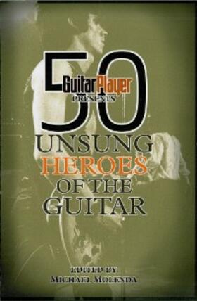 Molenda |  Guitar Player Presents 50 Unsung Heroes of the Guitar | eBook | Sack Fachmedien
