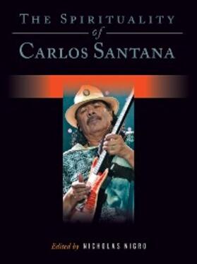 Nigro |  The Spirituality of Carlos Santana | eBook | Sack Fachmedien
