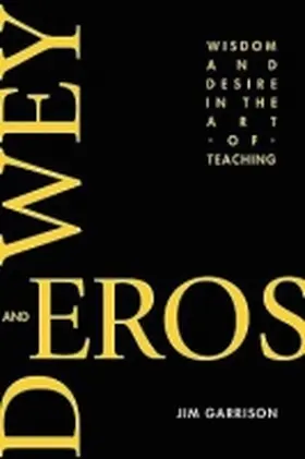 Garrison |  Dewey and Eros Wisdom and Desire in the Art of Teaching (PB) | Buch |  Sack Fachmedien