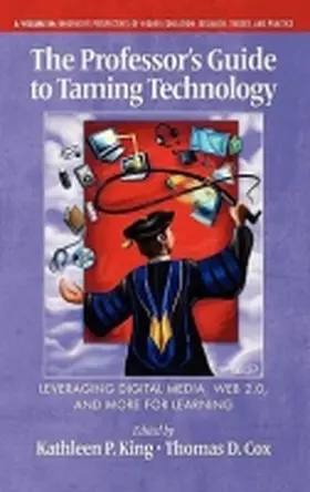 King / Cox |  The Professor's Guide to Taming Technology Leveraging Digital Media, Web 2.0 (Hc) | Buch |  Sack Fachmedien