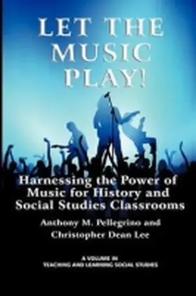 Pellegrino / Lee |  Let the Music Play! Harnessing the Power of Music for History and Social Studies Classrooms | Buch |  Sack Fachmedien