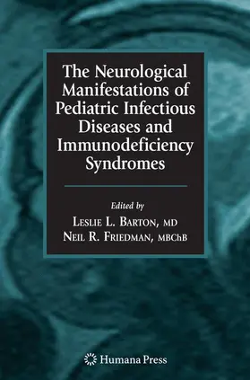 Barton / Friedman |  The Neurological Manifestations of Pediatric Infectious Diseases and Immunodeficiency Syndromes | Buch |  Sack Fachmedien