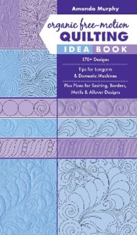 Murphy |  Organic Free-Motion Quilting Idea Book | eBook | Sack Fachmedien