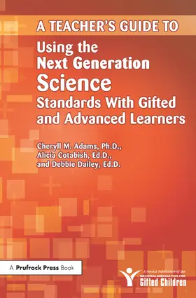 Adams / Cotabish / Dailey | Teacher's Guide to Using the Next Generation Science Standards with Gifted and Advanced Learners | Buch | 978-1-61821-283-2 | sack.de