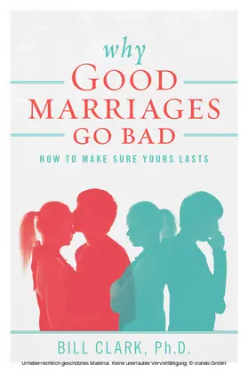 Bill Clark / Clark / Ph.D. |  Why Good Marriages Go Bad | eBook | Sack Fachmedien