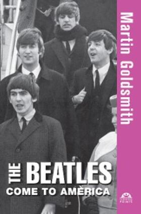 Goldsmith |  The Beatles Come to America | eBook | Sack Fachmedien