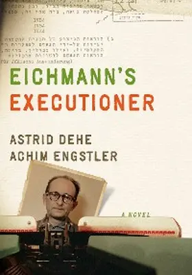 Dehe / Engstler |  Eichmann's Executioner | eBook | Sack Fachmedien
