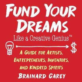 Carey |  Fund Your Dreams Like a Creative Genius | Buch |  Sack Fachmedien