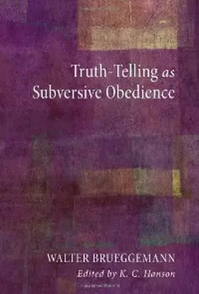 Brueggemann / Hanson |  Truth-Telling as Subversive Obedience | eBook | Sack Fachmedien