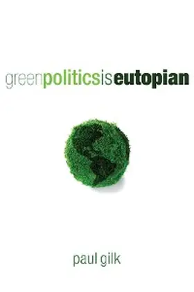 Gilk |  Green Politics Is Eutopian | eBook | Sack Fachmedien