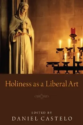Castelo |  Holiness as a Liberal Art | eBook | Sack Fachmedien