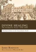 Robinson |  Divine Healing: The Formative Years: 1830–1890 | eBook | Sack Fachmedien
