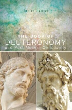Baxter |  The Book of Deuteronomy and Post-modern Christianity | eBook | Sack Fachmedien