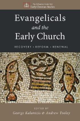 Kalantzis / Tooley |  Evangelicals and the Early Church | eBook | Sack Fachmedien