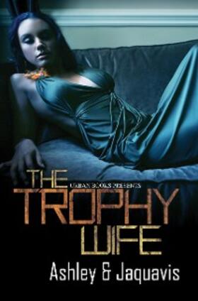 Jaquavis / Ashley |  The Trophy Wife | eBook | Sack Fachmedien