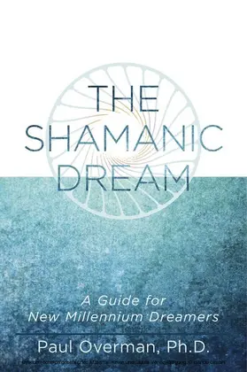 Paul Overman / Overman / Ph.D. |  Shamanic Dream | eBook | Sack Fachmedien
