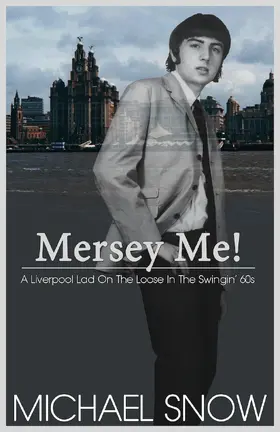 Snow |  Mersey Me!  A Liverpool Lad On The Loose In The Swingin' 60s | eBook | Sack Fachmedien