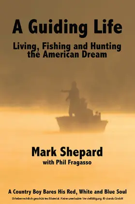 Shepard / Fragasso |  Guiding Life: Living, Fishing and Hunting the American Dream | eBook | Sack Fachmedien