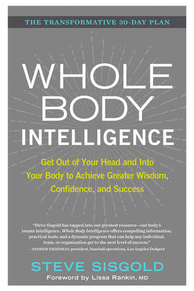 Sisgold |  Whole Body Intelligence: Get Out of Your Head and Into Your Body to Achieve Greater Wisdom, Confidence, and Success | Buch |  Sack Fachmedien