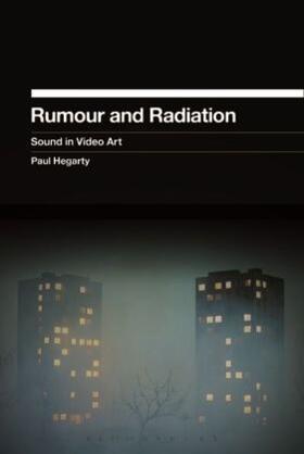 Hegarty |  Rumour and Radiation: Sound in Video Art | Buch |  Sack Fachmedien