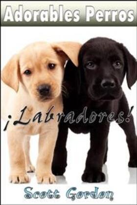 Gordon |  Adorables Perros: Los Labradores | eBook | Sack Fachmedien