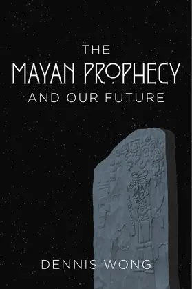 Wong |  Mayan Prophecy and Our Future | eBook | Sack Fachmedien