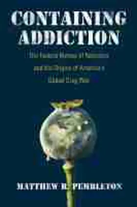 Pembleton |  Containing Addiction: The Federal Bureau of Narcotics and the Origins of America's Global Drug War | Buch |  Sack Fachmedien