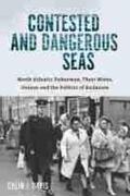 Davis |  Contested and Dangerous Seas: North Atlantic Fishermen, Their Wives, Unions, and the Politics of Exclusion | Buch |  Sack Fachmedien