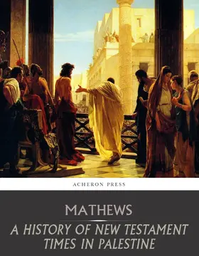 Mathews |  A History of New Testament Times in Palestine, 175 B.C.  70 A.D. | eBook | Sack Fachmedien