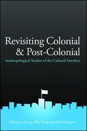 Wong / Maegawa |  Revisiting Colonial and Post-Colonial: Anthropological Studies of the Cultural Interface | Buch |  Sack Fachmedien
