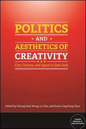 Wong / Pan / Chau |  Politics and Aesthetics of Creativity: City, Culture and Space in East Asia | Buch |  Sack Fachmedien