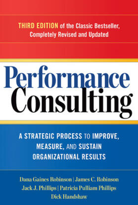 Robinson / Phillips / Handshaw | Performance Consulting: A Strategic Process to Improve, Measure, and Sustain Organizational Results | Buch | 978-1-62656-229-5 | sack.de