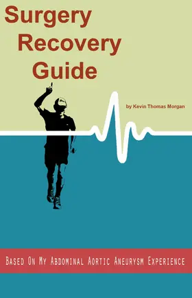 Morgan |  Surgery Recovery Guide Based On My Abdominal Aortic Aneurysm Experience | eBook | Sack Fachmedien